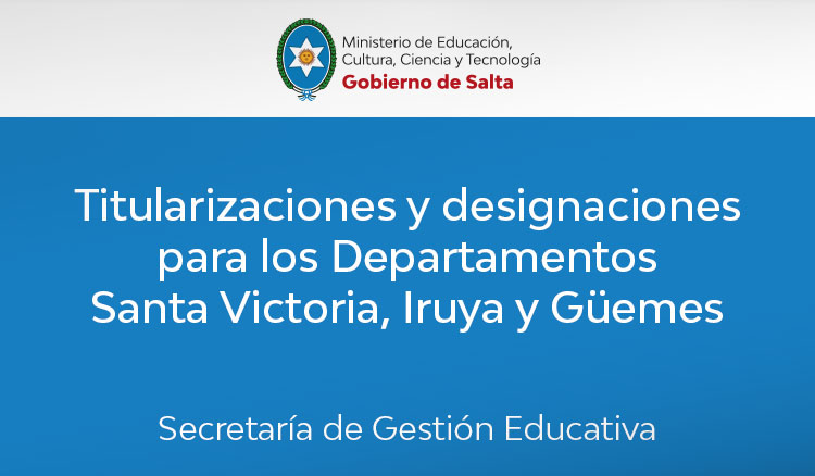 Imagen Titularizaciones y designaciones para los Departamentos Santa Victoria, Iruya y Güemes